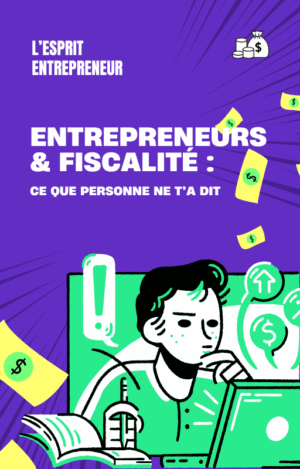 Entrepreneur & Fiscalité : Ce que personne ne t'a dit !