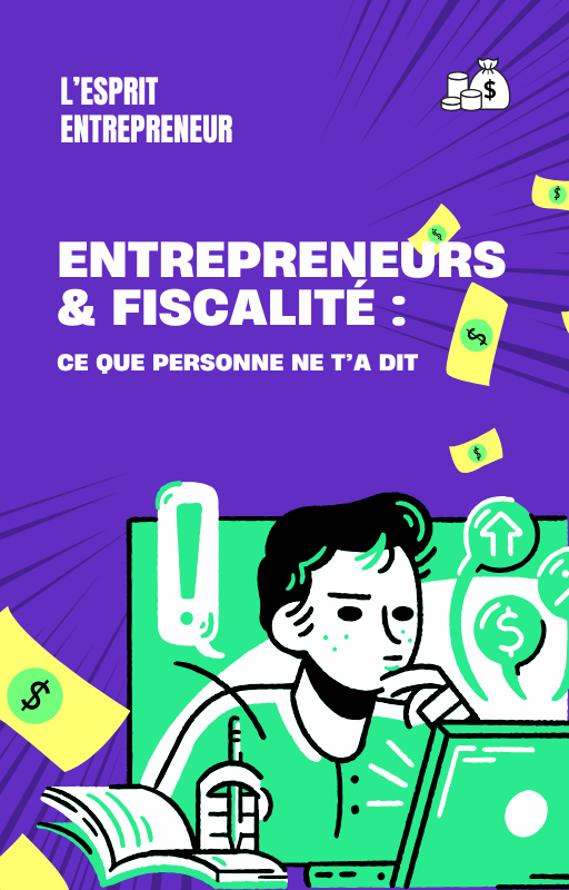 Entrepreneur & Fiscalité : Ce que personne ne t'a dit !